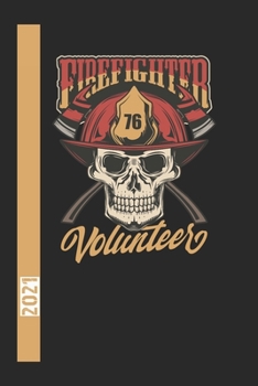 Firefighter 76 Volunteer 2021: 365 Seiten Jahreplaner 2021.  Ideal Für Termine Und Notizen. Auch Als Tgaebuch Geeignet (German Edition)