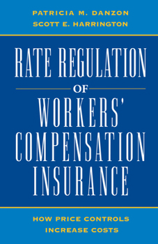 Paperback Rate Regulation of Worker's Compensation Insurance:: How Price Controls Increase Costs Book
