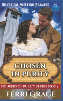 Chosen in Purity: Christian Historical Western Romance - Book #5 of the Pioneers of Purity