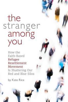 Paperback The Stranger Among You: How the Faith-Based Refugee Resettlement Movement Is Shattering Our Red and Blue Silos Book