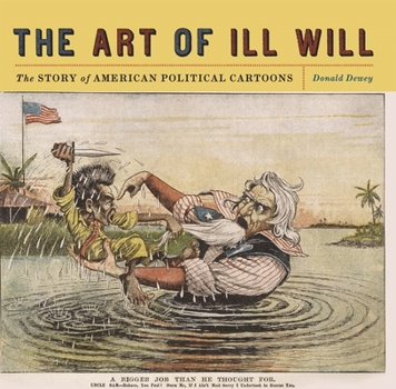 Hardcover The Art of Ill Will: The Story of American Political Cartoons Book