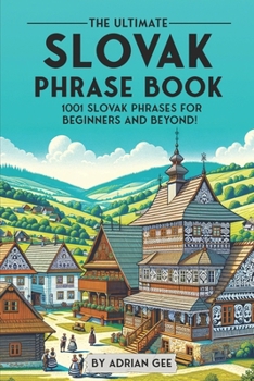 Paperback The Ultimate Slovak Phrase Book: 1001 Slovak Phrases for Beginners and Beyond! Book