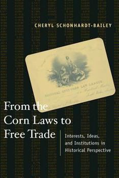 Hardcover From the Corn Laws to Free Trade: Interests, Ideas, and Institutions in Historical Perspective Book