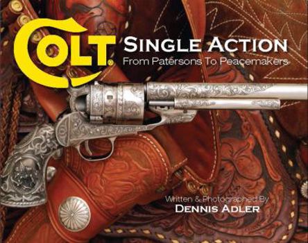 Hardcover Colt Single Action: From Patersons to Peacemakers Book