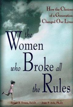 Paperback The Women Who Broke All the Rules: How the Choices of a Generation Changed Our Lives Book
