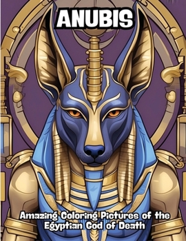 Paperback Anubis: Amazing Coloring Pictures of the Egyptian God of Death Book