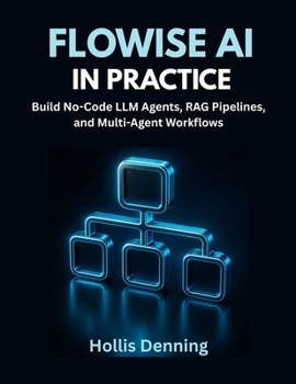 Paperback Flowise AI in Practice: Build No-Code LLM Agents, RAG Pipelines, and Multi-Agent Workflows Book