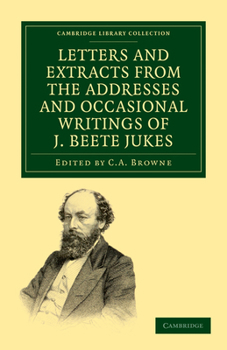 Paperback Letters and Extracts from the Addresses and Occasional Writings of J. Beete Jukes, M.A., F.R.S., F.G.S. Book