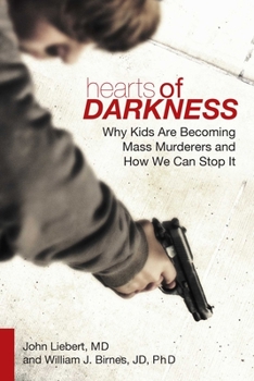 Hardcover Hearts of Darkness: Why Kids Are Becoming Mass Murderers and How We Can Stop It Book