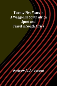 Paperback Twenty-Five Years in a Waggon in South Africa: Sport and Travel in South Africa Book