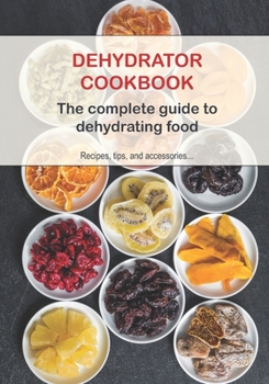 Paperback Dehydrator Cookbook: The complete guide to dehydrating food Book