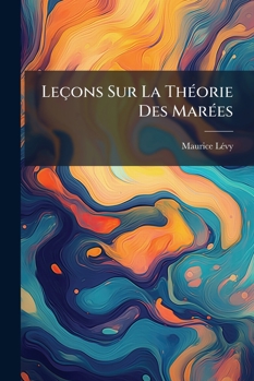 Paperback Leçons Sur La Théorie Des Marées: Professées Au Collège De France [French] Book