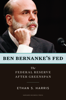 Hardcover Ben Bernanke's Fed: The Federal Reserve After Greenspan Book