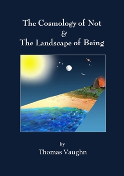 Paperback The Cosmology of Not & The Landscape of Being Book