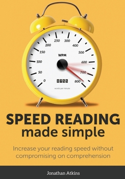 Paperback Speed Reading Made Simple: Essential Guide - The Simplest Way to Read Faster - Comprehend Better - Improving you Reading Skills and Finding a Key Idea Book