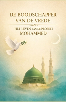 Boodschapper van de Vrede: het leven van de profeet Mohammed (Dutch Edition)