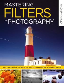 Paperback Mastering Filters for Photography: The Complete Guide to Digital and Optical Techniques for High-Impact Photos Book