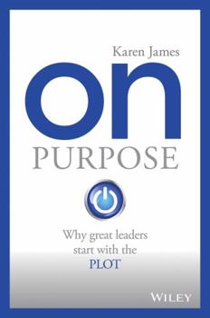 Paperback On Purpose: Why Great Leaders Start with the Plot Book