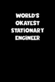 World's Okayest Stationary Engineer Notebook - Stationary Engineer Diary - Stationary Engineer Journal - Funny Gift for Stationary Engineer: Medium ... Diary, 110 page, Lined, 6x9 (15.2 x 22.9 cm)