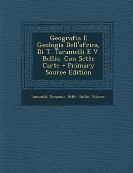 Paperback Geografia E Geologia Dell'africa, Di T. Taramelli E V. Bellio. Con Sette Carte [Italian] Book