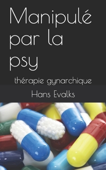 Paperback Manipulé par la psy: thérapie gynarchique [French] Book