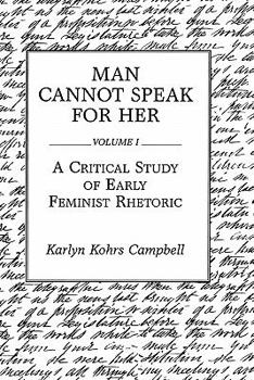 Paperback Man Cannot Speak for Her: Volume I; A Critical Study of Early Feminist Rhetoric Book