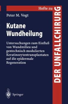 Paperback Kutane Wundheilung: Untersuchungen Zum Einfluß Von Wundmilieu Und Gentechnisch Modulierten Keratinozytentransplantanten Auf Die Epidermale Regeneratio [German] Book