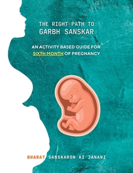 Paperback The Right Path to Garbh Sanskar - 6: An activity based guide for Sixth Month of Pregnancy Book