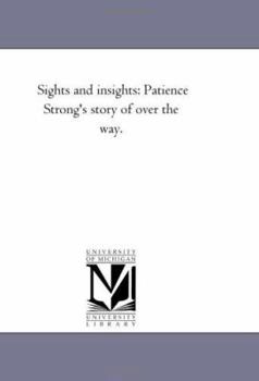 Sights and Insights, Vol. 2: Patience Strong's Story of Over the Way (Classic Reprint)