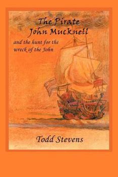 Paperback The Pirate John Mucknell and the Hunt for the Wreck of the John Book
