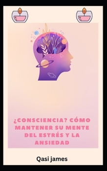 Paperback ¿consciencia? CÓMO MANTENER SU MENTE DEL ESTRÉS Y LA ANSIEDAD [Spanish] Book