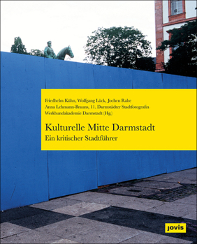 Kulturelle Mitte Darmstadt – ein kritischer Stadtführer