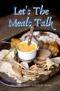 Let's The Meals Talk: Track And Plan Your Meals Weekly Using 52 Weeks Meal Planner And Recipe Template Paper, Plan To Eat Healthy And Plan A Night Out: Prep And Planning Grocery List