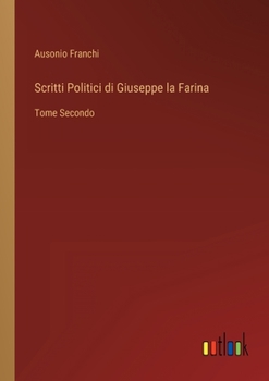 Paperback Scritti Politici di Giuseppe la Farina: Tome Secondo [Italian] Book