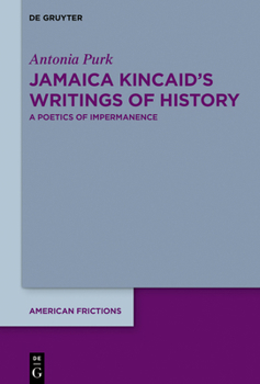 Hardcover Jamaica Kincaid's Writings of History: A Poetics of Impermanence Book