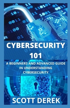 Paperback Cybersecurity 101: A Beginners And Advanced Guide In Understanding Cybersecurity Book