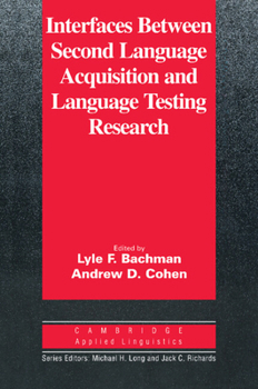 Interfaces Between Second Language Acquisition and Language Testing Research - Book  of the Cambridge Applied Linguistics