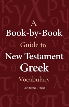 Paperback A Book-By-Book Guide to New Testament Greek Vocabulary Book
