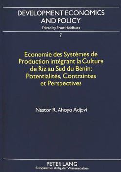 Economie Des Systèmes de Production Intégrant La Culture de Riz Au Sud Du Bénin: - Potentialités, Contraintes Et Perspectives: Potentialités, Contrain