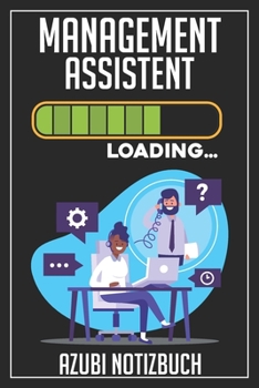 Management Assistent Loading… Azubi Notizbuch: 120 Seiten Liniert im Format A5 (6x9 Zoll) mit Soft Cover Glänzend. (German Edition)