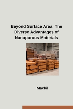 Paperback Beyond Surface Area: The Diverse Advantages of Nanoporous Materials Book