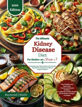 Kidney Disease Diet For Seniors on stage 3: Navigating Stage 3 Kidney Disease with Precision: Essential Diet Strategies and Delicious Recipes for seni