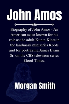 John Amos: Biography of John Amos - An American actor known for his role as the adult Kunta Kinte and for portraying James Evans Sr. on the CBS television series Good