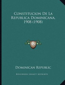 Paperback Constitucion De La Republica Dominicana, 1908 (1908) [Spanish] Book