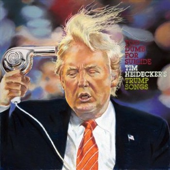 Vinyl Too Dumb for Suicide: Tim Heidecker's Trump Songs Book