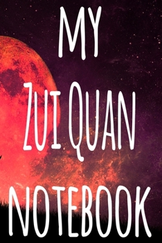 My Zui Quan Notebook: The perfect way to record your martial arts progression - 6x9 119 page lined journal!
