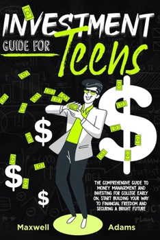 Paperback Investment Guide For Teens: The Comprehensive Guide To Money Management And Investing For College Early On, Start Building Your Way To Financial F Book