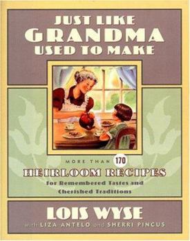 Hardcover Just Like Grandma Used to Make: More Than 170 Heirloom Recipes for Remembered Tastes and Cherished Traditions Book