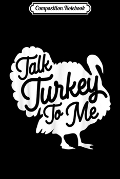 Composition Notebook: Thankgiving Turkey Talk Turkey To Me Big Boy Gifts Idea  Journal/Notebook Blank Lined Ruled 6x9 100 Pages