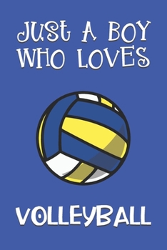 Paperback Just A Boy Who Loves Volleyball: Volleyball Gifts: Novelty Gag Notebook Gift: Lined Paper Paperback Journal Book